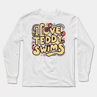 I Love Teddy Swims Long Sleeve T-Shirt